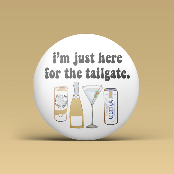 I'm Just Here For The Tailgate Button - Gold