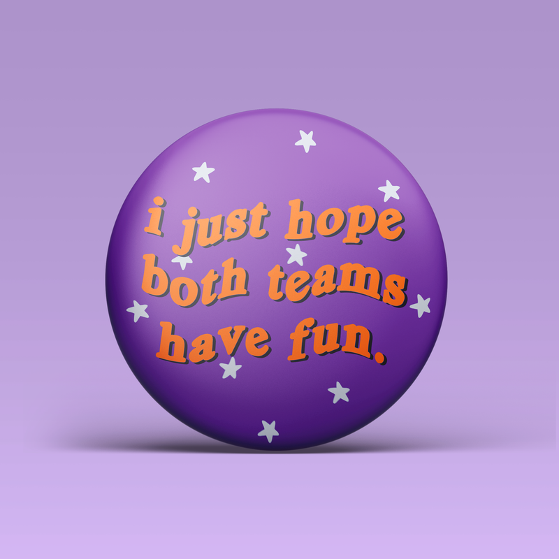 I Just Hope Both Teams Have Fun Button - Purple & Orange