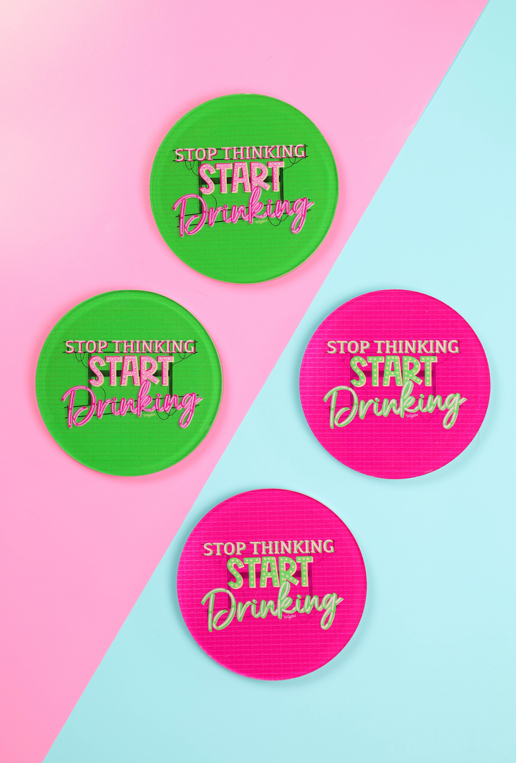 Stop Thinking Start Drinking Coaster