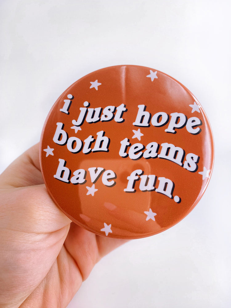 I Just Hope Both Teams Have Fun Button - Burnt Orange