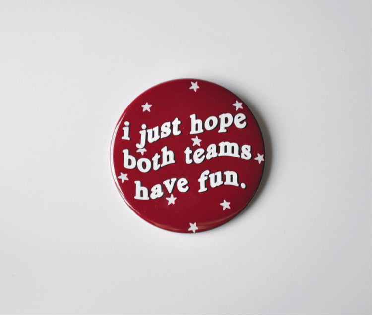 I Just Hope Both Teams Have Fun Button - Maroon