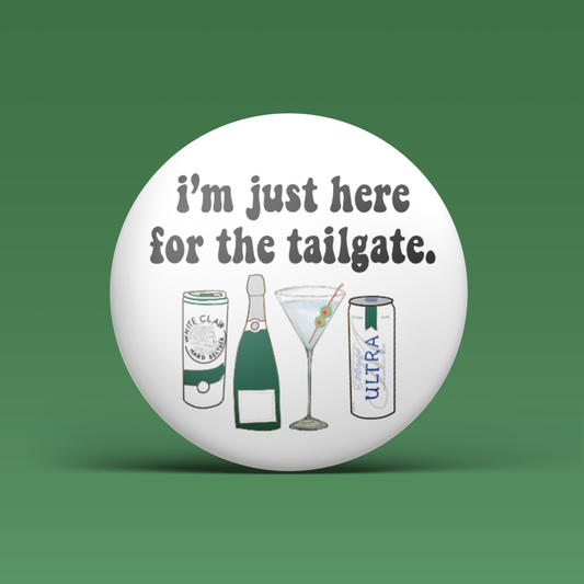 I'm Just Here For The Tailgate Button - Green