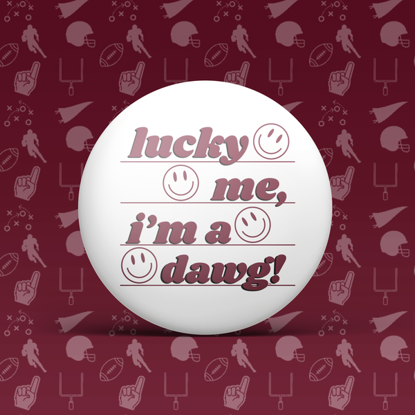 Lucky Me I'm A Dawg! Button