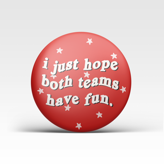 I Just Hope Both Teams Have Fun Button - Red