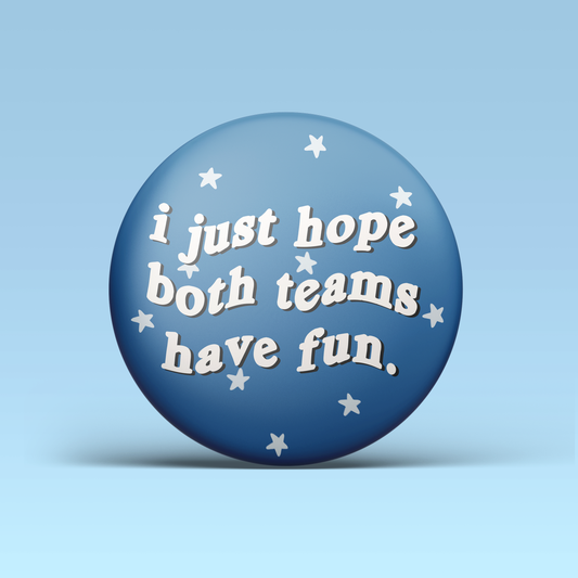 I Just Hope Both Teams Have Fun Button - Blue