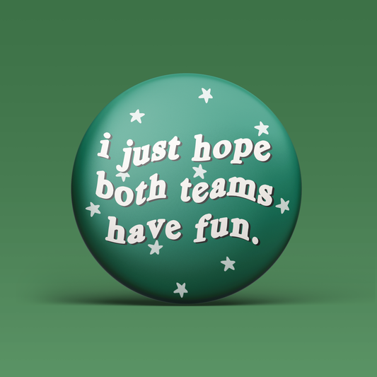 I Just Hope Both Teams Have Fun Button - Green