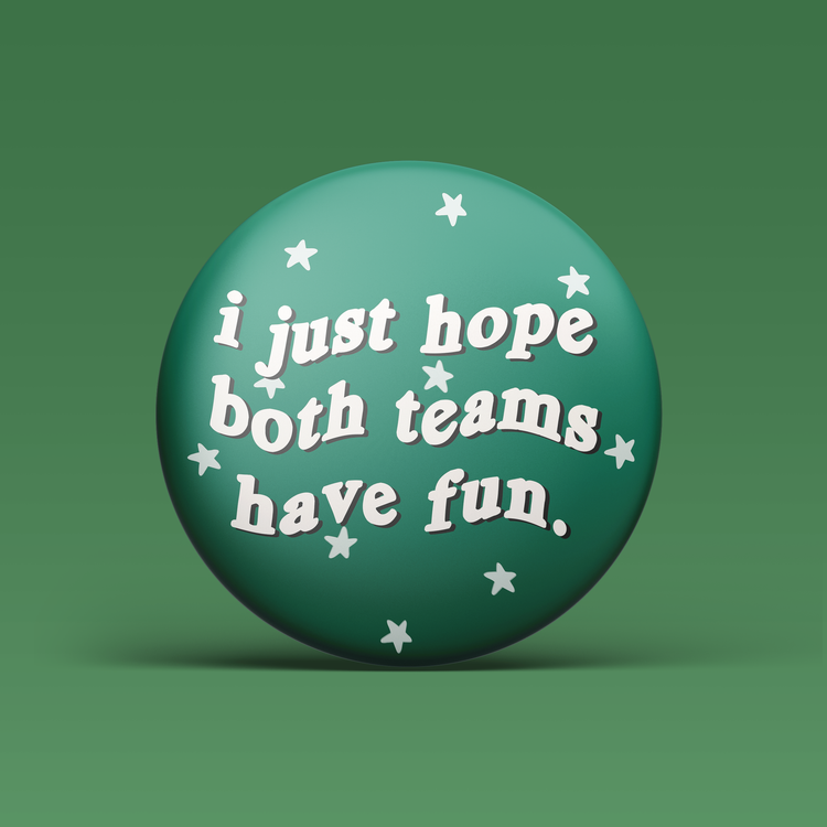 I Just Hope Both Teams Have Fun Button - Green