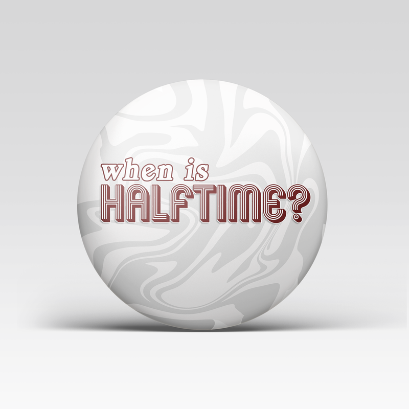 When Is Halftime? - Maroon
