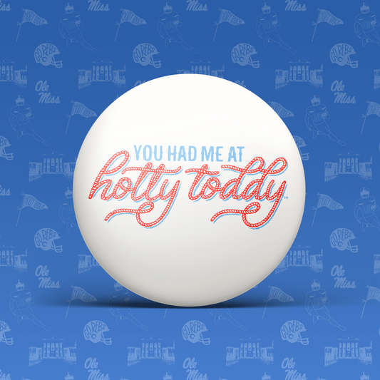 You Had Me @ Hotty Toddy Button
