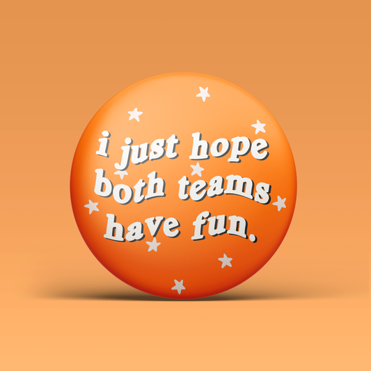 I Just Hope Both Teams Have Fun - Orange