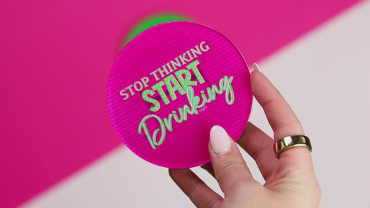 Stop Thinking Start Drinking Coaster