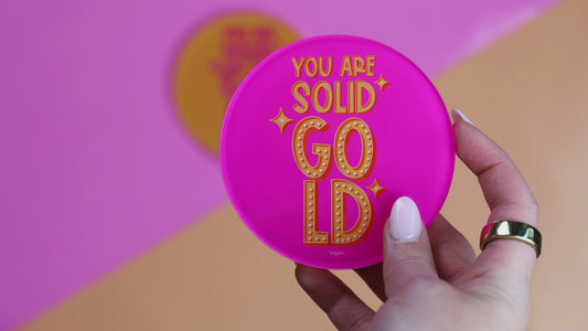 You Are Solid Gold Coaster