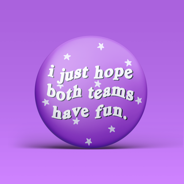 I Just Hope Both Teams Have Fun Button - Purple