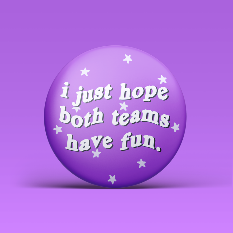 I Just Hope Both Teams Have Fun Button - Purple