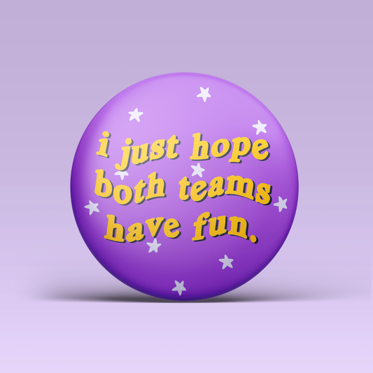 I Just Hope Both Teams Have Fun Button - Purple & Gold