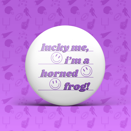 Lucky Me I'm a Horned Frog Button